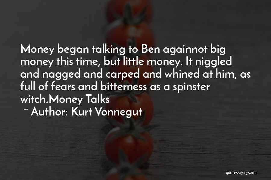 Kurt Vonnegut Quotes: Money Began Talking To Ben Againnot Big Money This Time, But Little Money. It Niggled And Nagged And Carped And