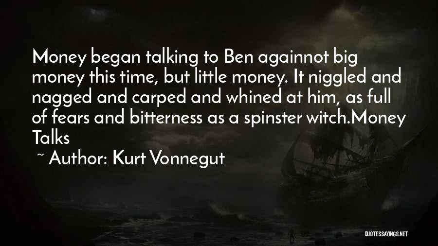 Kurt Vonnegut Quotes: Money Began Talking To Ben Againnot Big Money This Time, But Little Money. It Niggled And Nagged And Carped And