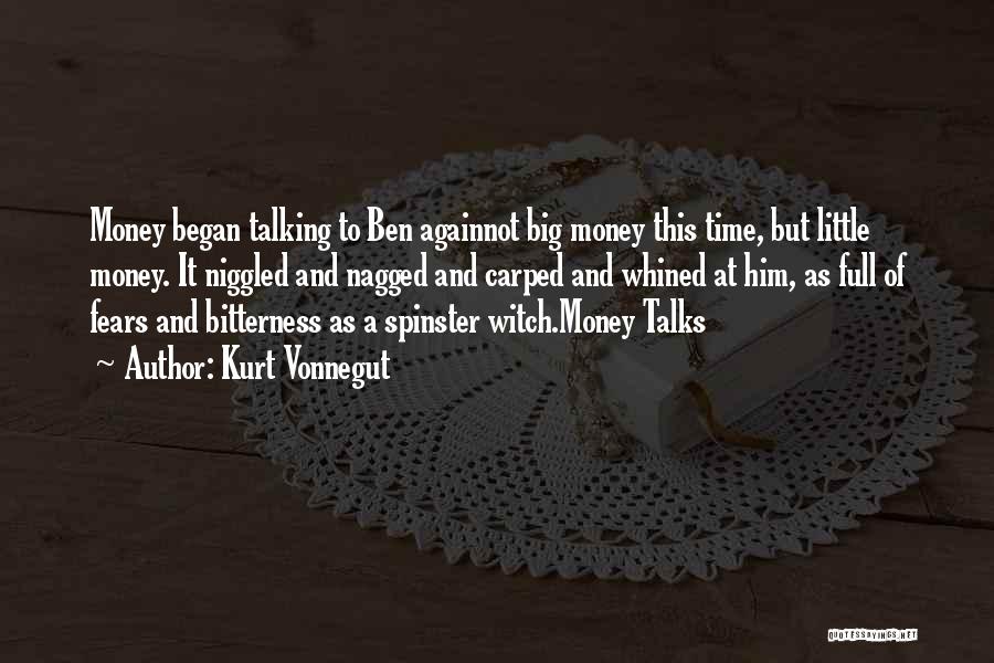 Kurt Vonnegut Quotes: Money Began Talking To Ben Againnot Big Money This Time, But Little Money. It Niggled And Nagged And Carped And