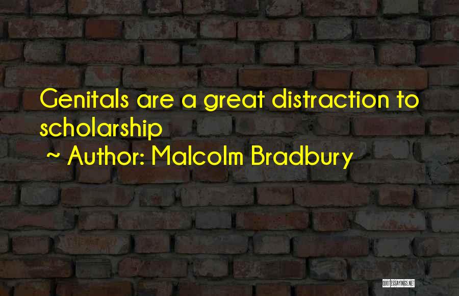 Malcolm Bradbury Quotes: Genitals Are A Great Distraction To Scholarship