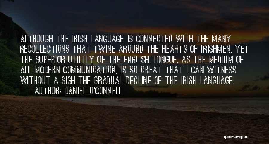 Daniel O'Connell Quotes: Although The Irish Language Is Connected With The Many Recollections That Twine Around The Hearts Of Irishmen, Yet The Superior