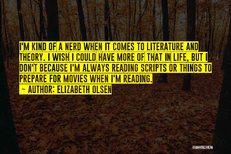 Elizabeth Olsen Quotes: I'm Kind Of A Nerd When It Comes To Literature And Theory. I Wish I Could Have More Of That