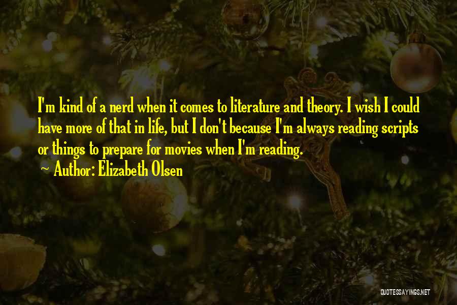 Elizabeth Olsen Quotes: I'm Kind Of A Nerd When It Comes To Literature And Theory. I Wish I Could Have More Of That