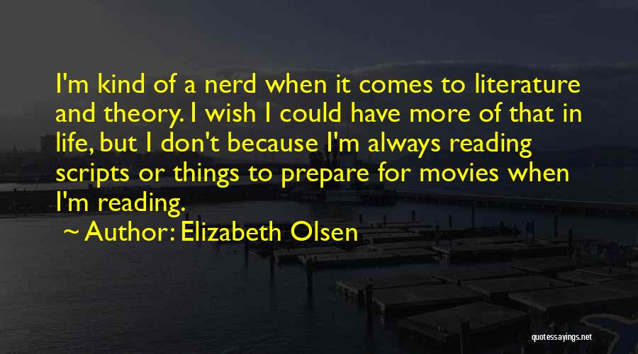 Elizabeth Olsen Quotes: I'm Kind Of A Nerd When It Comes To Literature And Theory. I Wish I Could Have More Of That