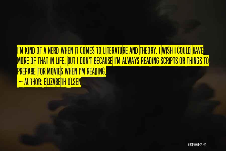 Elizabeth Olsen Quotes: I'm Kind Of A Nerd When It Comes To Literature And Theory. I Wish I Could Have More Of That