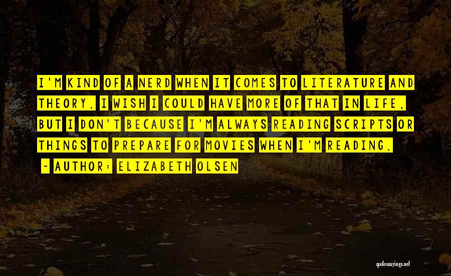 Elizabeth Olsen Quotes: I'm Kind Of A Nerd When It Comes To Literature And Theory. I Wish I Could Have More Of That