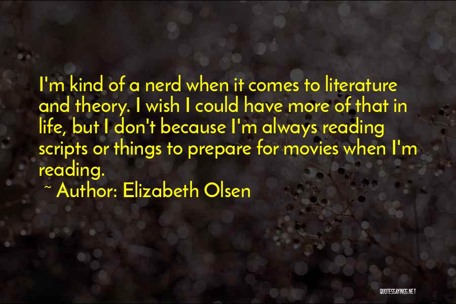 Elizabeth Olsen Quotes: I'm Kind Of A Nerd When It Comes To Literature And Theory. I Wish I Could Have More Of That