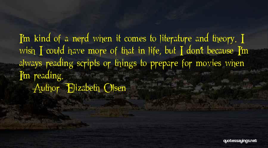 Elizabeth Olsen Quotes: I'm Kind Of A Nerd When It Comes To Literature And Theory. I Wish I Could Have More Of That