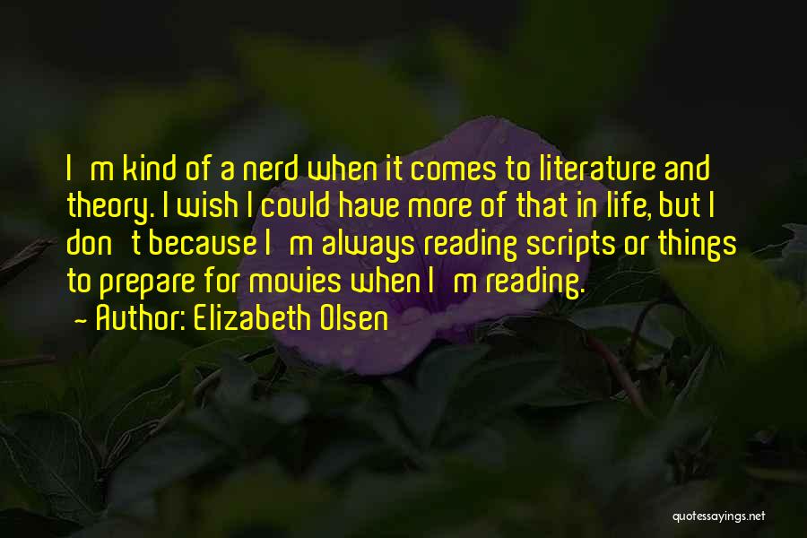 Elizabeth Olsen Quotes: I'm Kind Of A Nerd When It Comes To Literature And Theory. I Wish I Could Have More Of That