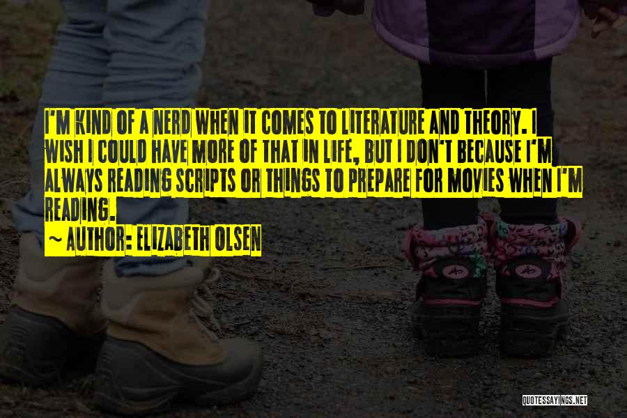 Elizabeth Olsen Quotes: I'm Kind Of A Nerd When It Comes To Literature And Theory. I Wish I Could Have More Of That