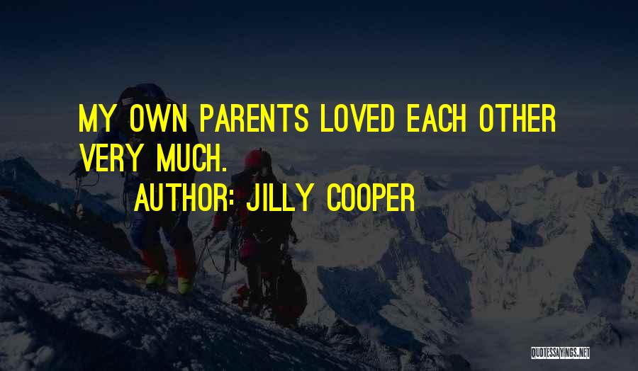 Jilly Cooper Quotes: My Own Parents Loved Each Other Very Much.