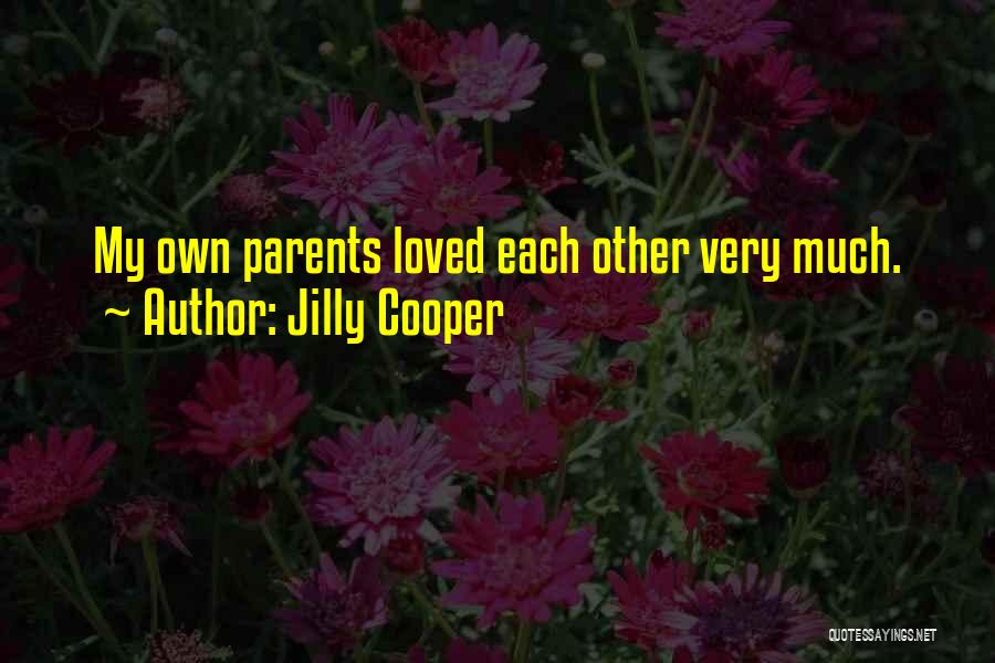 Jilly Cooper Quotes: My Own Parents Loved Each Other Very Much.