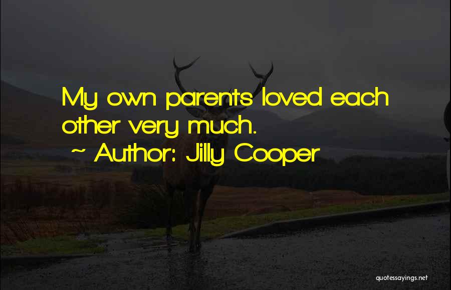 Jilly Cooper Quotes: My Own Parents Loved Each Other Very Much.