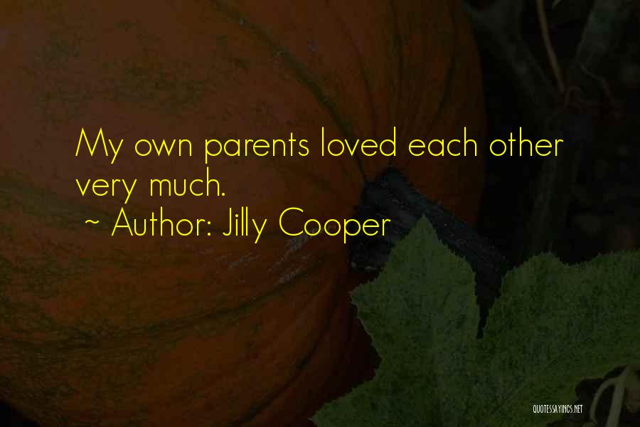 Jilly Cooper Quotes: My Own Parents Loved Each Other Very Much.