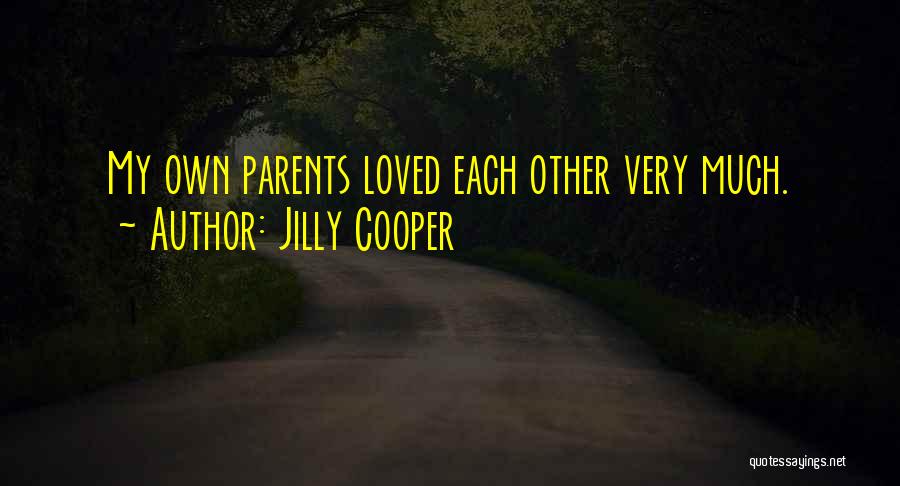 Jilly Cooper Quotes: My Own Parents Loved Each Other Very Much.