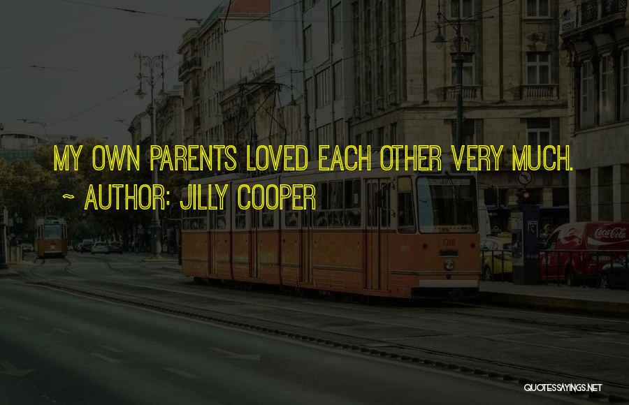 Jilly Cooper Quotes: My Own Parents Loved Each Other Very Much.
