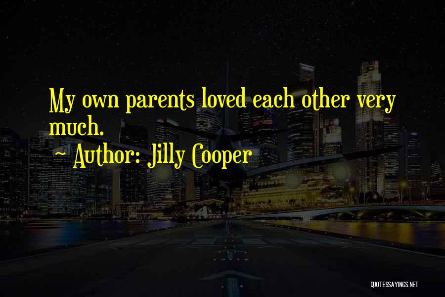 Jilly Cooper Quotes: My Own Parents Loved Each Other Very Much.