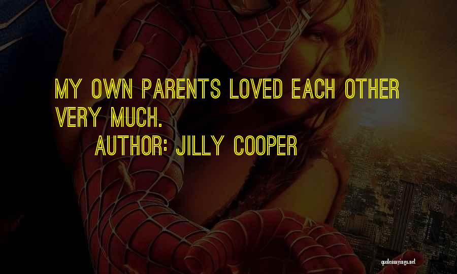 Jilly Cooper Quotes: My Own Parents Loved Each Other Very Much.