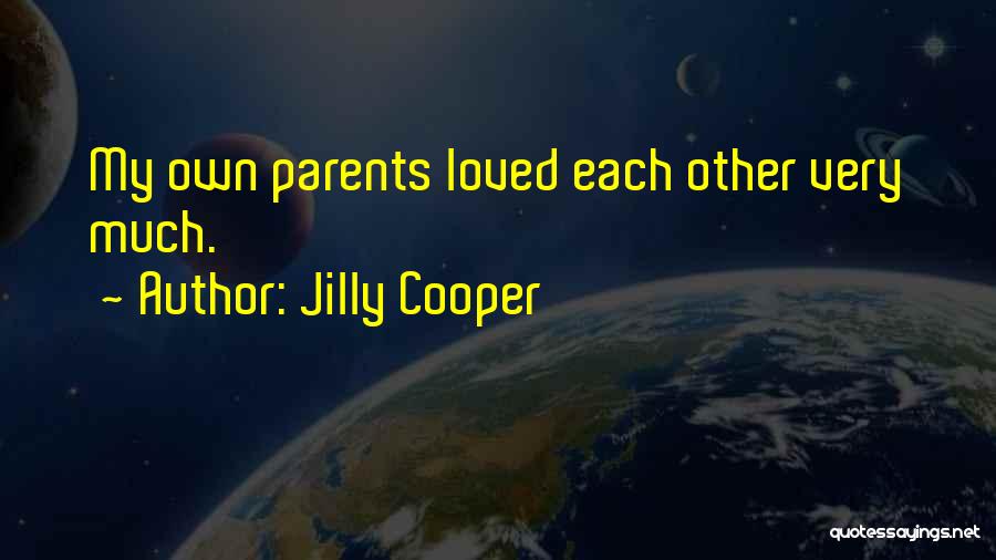 Jilly Cooper Quotes: My Own Parents Loved Each Other Very Much.