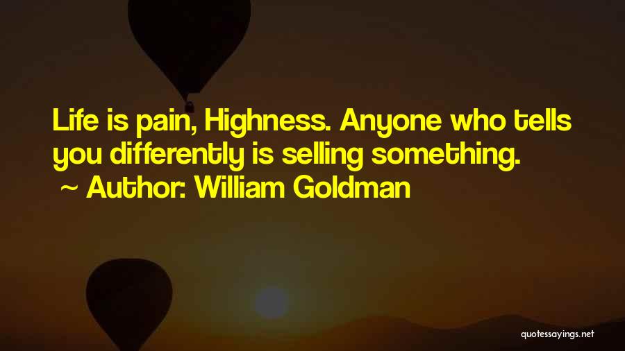William Goldman Quotes: Life Is Pain, Highness. Anyone Who Tells You Differently Is Selling Something.