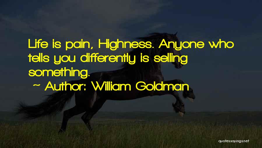 William Goldman Quotes: Life Is Pain, Highness. Anyone Who Tells You Differently Is Selling Something.