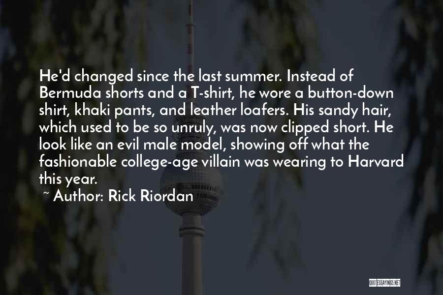 Rick Riordan Quotes: He'd Changed Since The Last Summer. Instead Of Bermuda Shorts And A T-shirt, He Wore A Button-down Shirt, Khaki Pants,