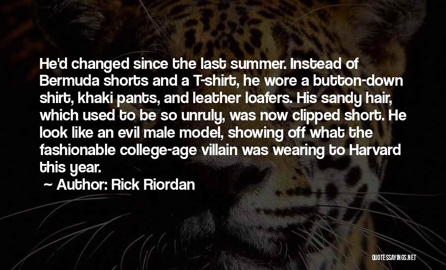 Rick Riordan Quotes: He'd Changed Since The Last Summer. Instead Of Bermuda Shorts And A T-shirt, He Wore A Button-down Shirt, Khaki Pants,