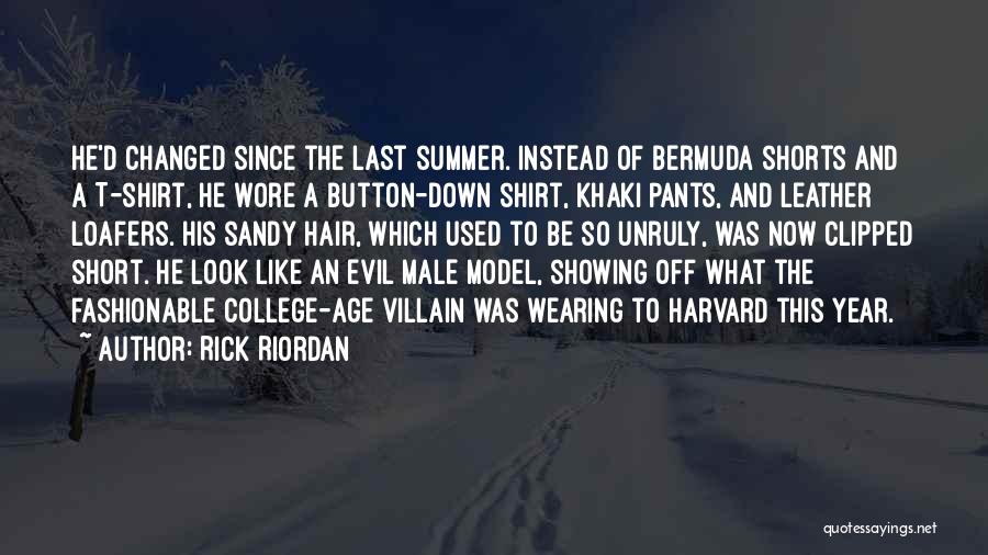 Rick Riordan Quotes: He'd Changed Since The Last Summer. Instead Of Bermuda Shorts And A T-shirt, He Wore A Button-down Shirt, Khaki Pants,