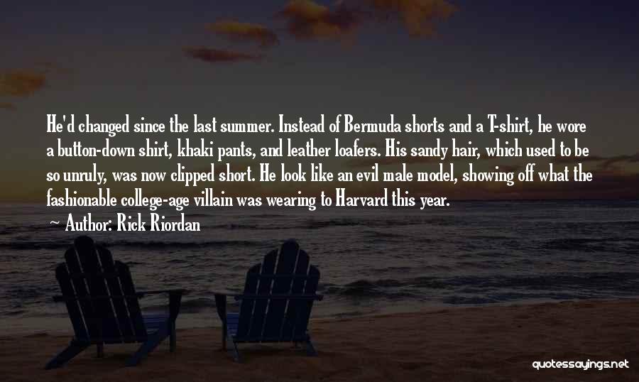 Rick Riordan Quotes: He'd Changed Since The Last Summer. Instead Of Bermuda Shorts And A T-shirt, He Wore A Button-down Shirt, Khaki Pants,