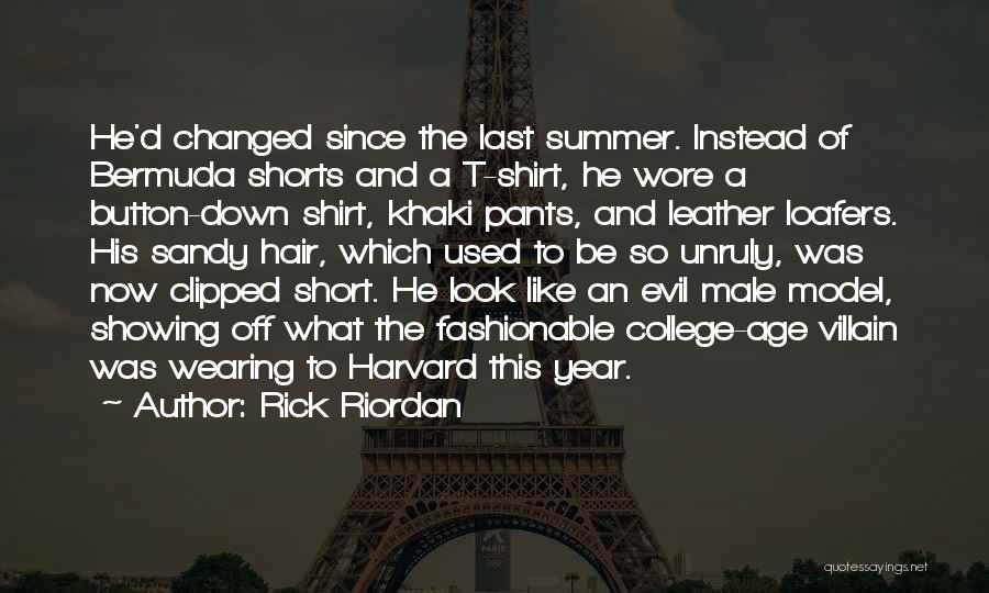 Rick Riordan Quotes: He'd Changed Since The Last Summer. Instead Of Bermuda Shorts And A T-shirt, He Wore A Button-down Shirt, Khaki Pants,