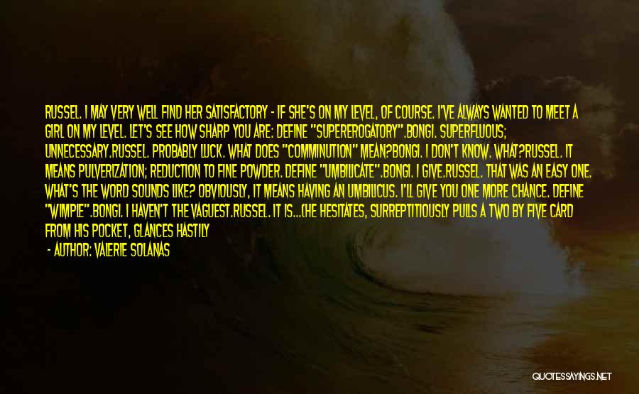 Valerie Solanas Quotes: Russel. I May Very Well Find Her Satisfactory - If She's On My Level, Of Course. I've Always Wanted To