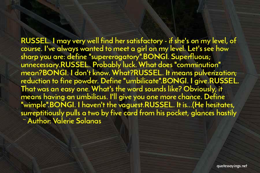 Valerie Solanas Quotes: Russel. I May Very Well Find Her Satisfactory - If She's On My Level, Of Course. I've Always Wanted To