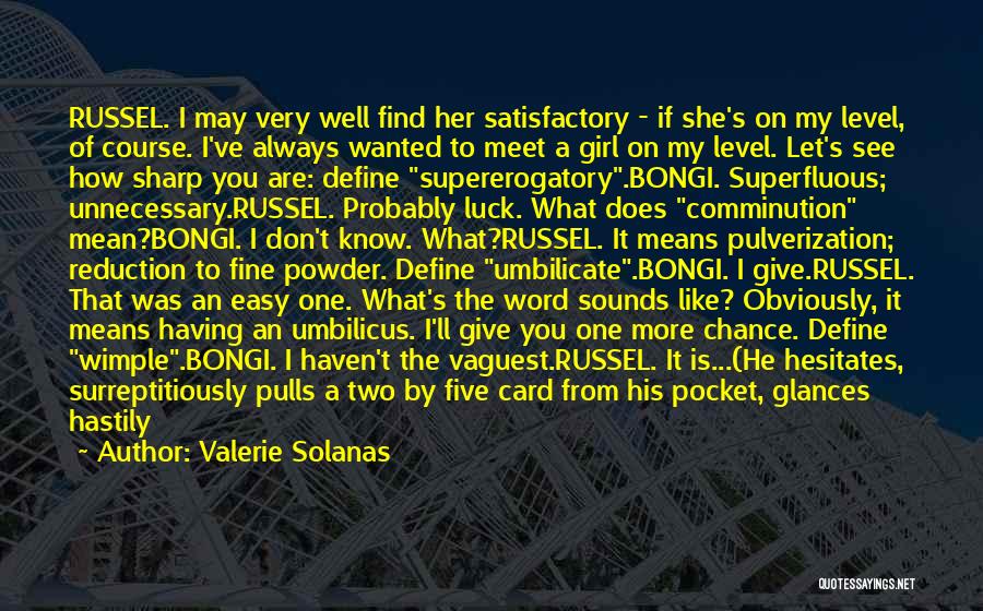 Valerie Solanas Quotes: Russel. I May Very Well Find Her Satisfactory - If She's On My Level, Of Course. I've Always Wanted To