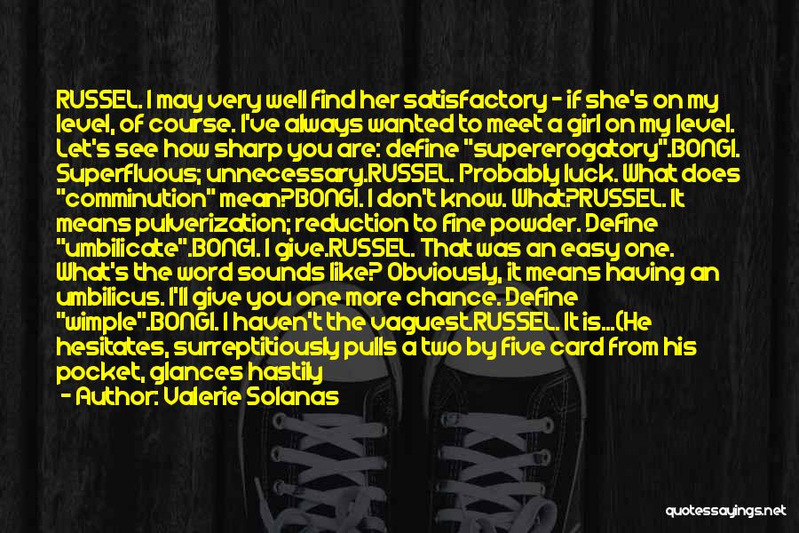 Valerie Solanas Quotes: Russel. I May Very Well Find Her Satisfactory - If She's On My Level, Of Course. I've Always Wanted To