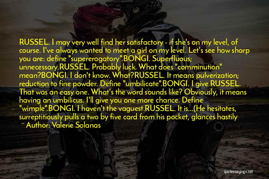 Valerie Solanas Quotes: Russel. I May Very Well Find Her Satisfactory - If She's On My Level, Of Course. I've Always Wanted To