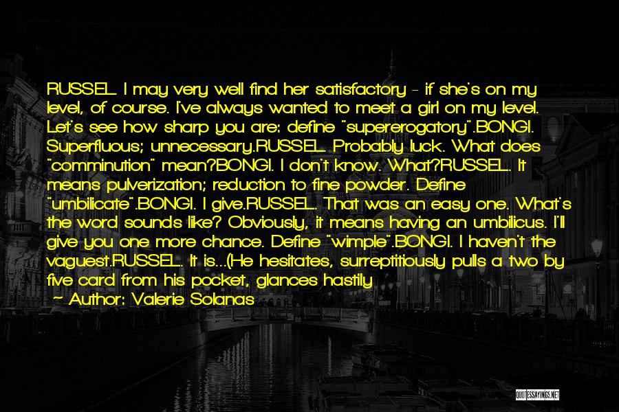 Valerie Solanas Quotes: Russel. I May Very Well Find Her Satisfactory - If She's On My Level, Of Course. I've Always Wanted To