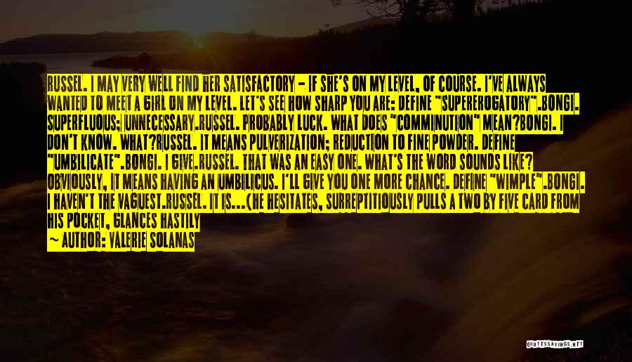 Valerie Solanas Quotes: Russel. I May Very Well Find Her Satisfactory - If She's On My Level, Of Course. I've Always Wanted To