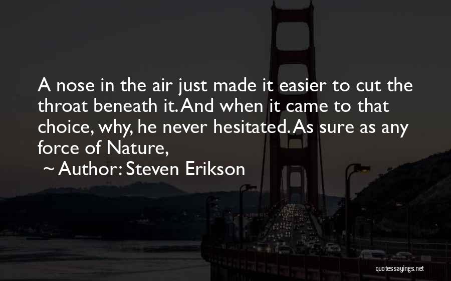 Steven Erikson Quotes: A Nose In The Air Just Made It Easier To Cut The Throat Beneath It. And When It Came To