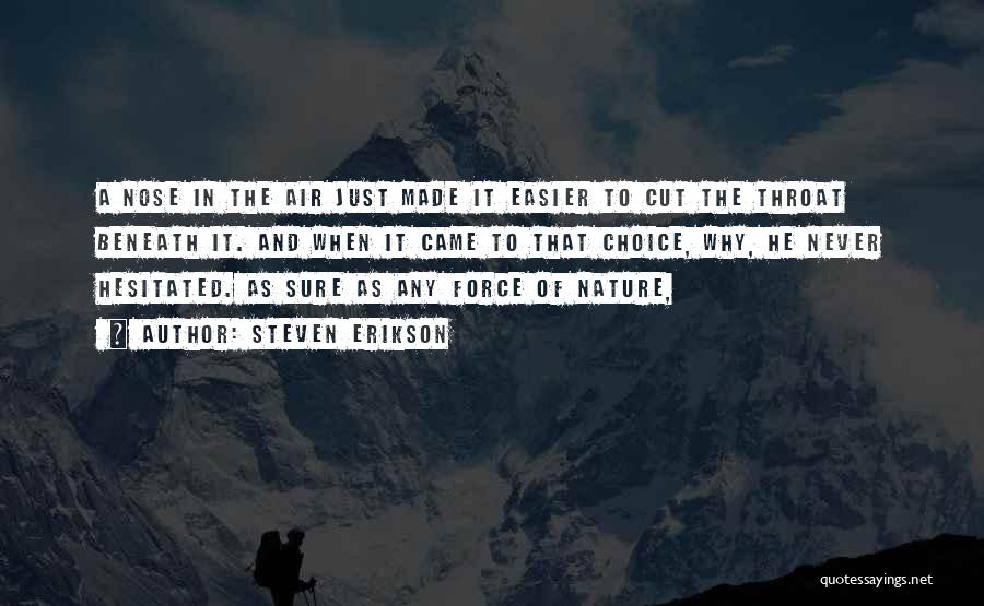 Steven Erikson Quotes: A Nose In The Air Just Made It Easier To Cut The Throat Beneath It. And When It Came To