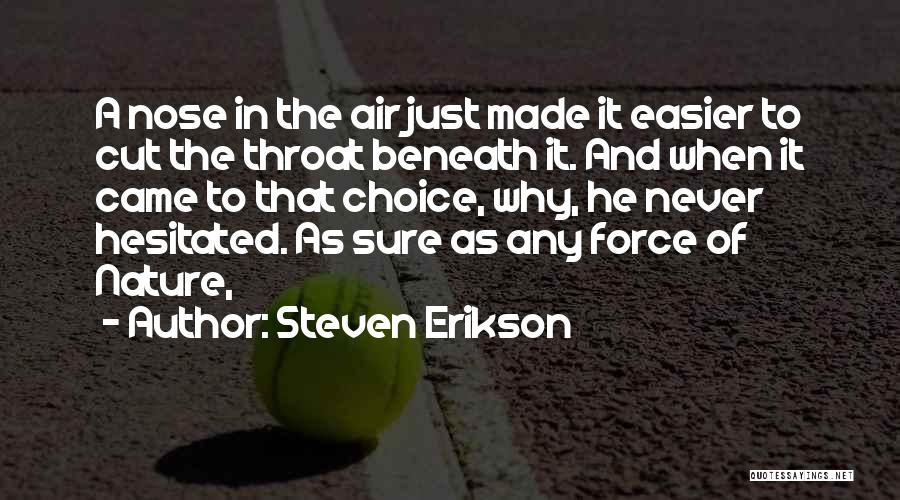 Steven Erikson Quotes: A Nose In The Air Just Made It Easier To Cut The Throat Beneath It. And When It Came To