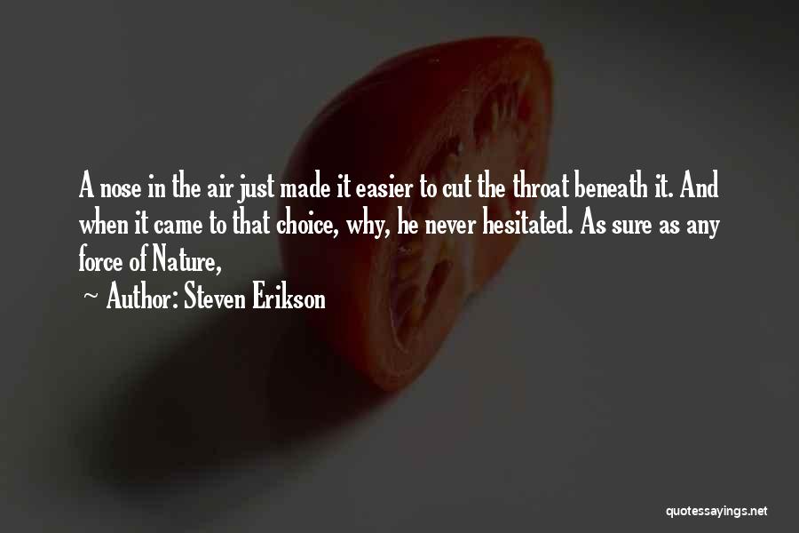 Steven Erikson Quotes: A Nose In The Air Just Made It Easier To Cut The Throat Beneath It. And When It Came To