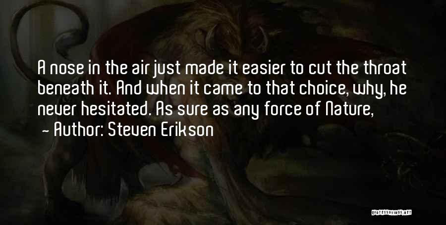 Steven Erikson Quotes: A Nose In The Air Just Made It Easier To Cut The Throat Beneath It. And When It Came To