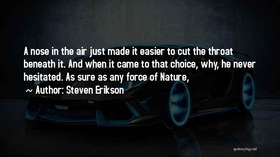 Steven Erikson Quotes: A Nose In The Air Just Made It Easier To Cut The Throat Beneath It. And When It Came To