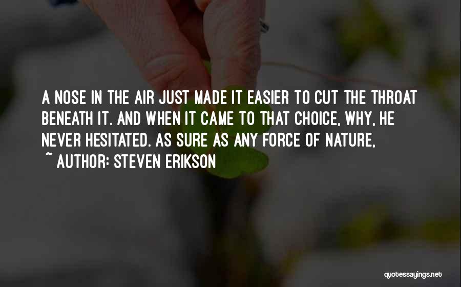 Steven Erikson Quotes: A Nose In The Air Just Made It Easier To Cut The Throat Beneath It. And When It Came To