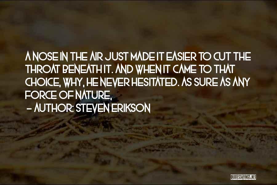 Steven Erikson Quotes: A Nose In The Air Just Made It Easier To Cut The Throat Beneath It. And When It Came To