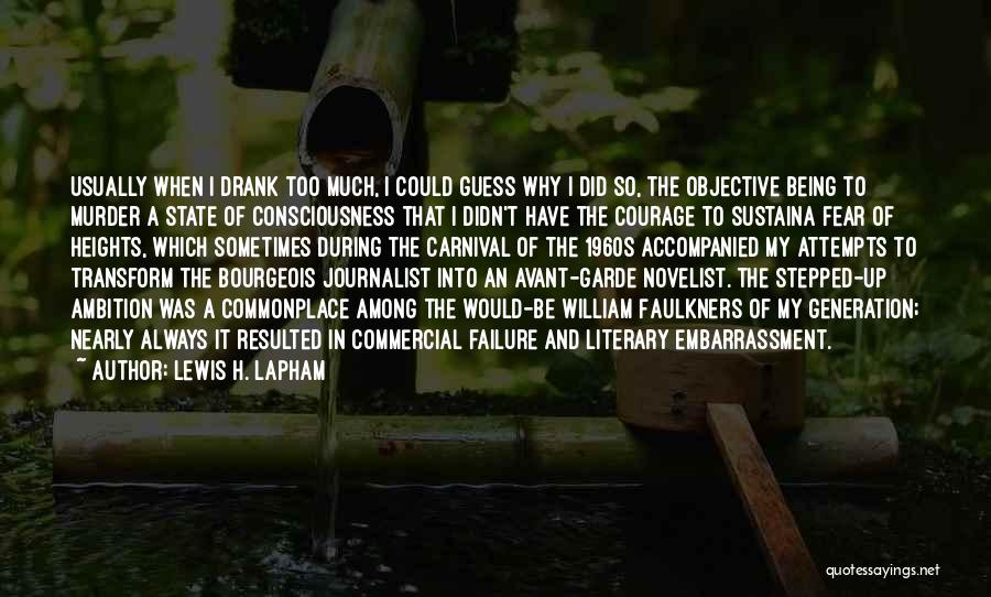 Lewis H. Lapham Quotes: Usually When I Drank Too Much, I Could Guess Why I Did So, The Objective Being To Murder A State