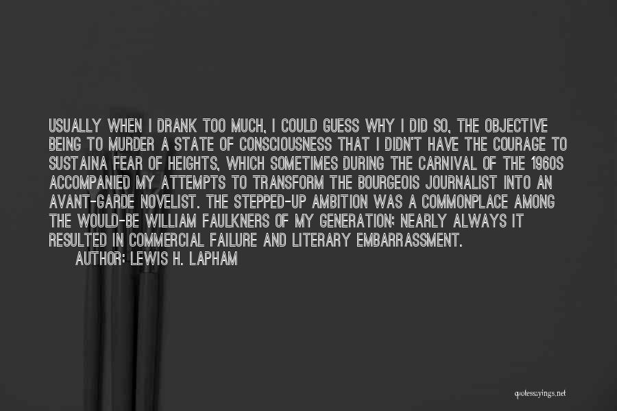 Lewis H. Lapham Quotes: Usually When I Drank Too Much, I Could Guess Why I Did So, The Objective Being To Murder A State