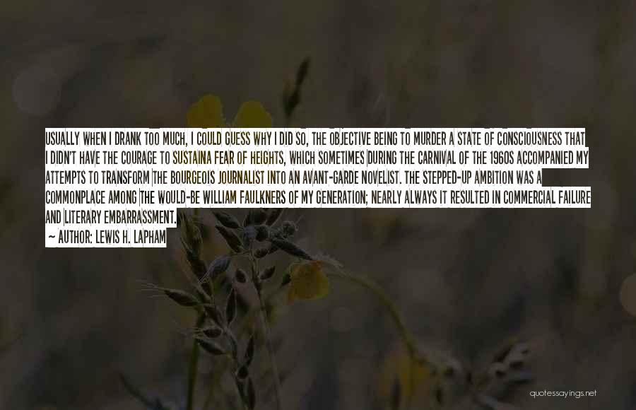 Lewis H. Lapham Quotes: Usually When I Drank Too Much, I Could Guess Why I Did So, The Objective Being To Murder A State