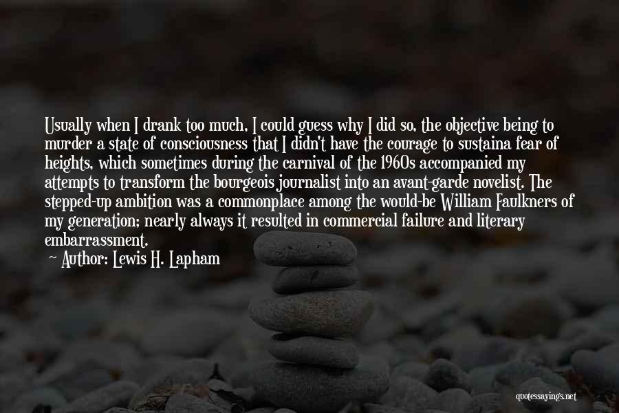 Lewis H. Lapham Quotes: Usually When I Drank Too Much, I Could Guess Why I Did So, The Objective Being To Murder A State