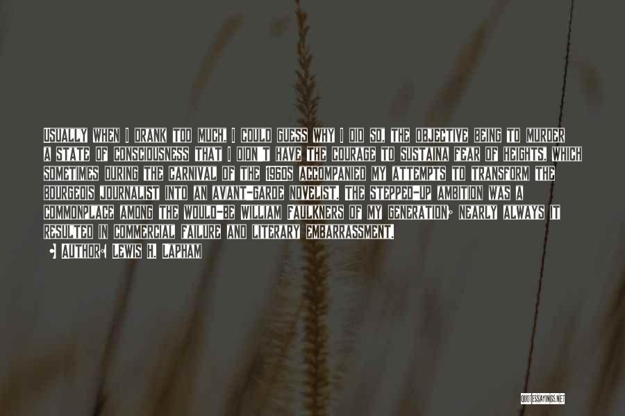 Lewis H. Lapham Quotes: Usually When I Drank Too Much, I Could Guess Why I Did So, The Objective Being To Murder A State